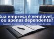 Sucessão empresarial começa muito antes da saída.